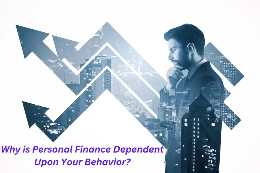 Why is Personal Finance Dependent Upon Your Behavior? Brief Overview in 2024